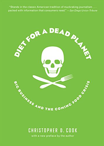 Diet for a Dead Planet: Big Business and the Coming Food Crisis