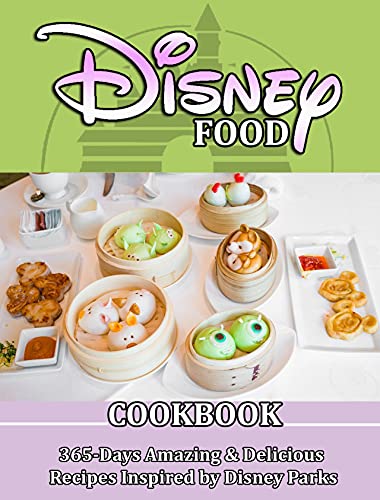 DISNEY FOOD COOKBOOK: 365-Days Amazing & Delicious Recipes Inspired by Disney Parks