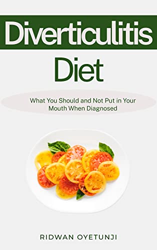 Diverticulitis Diet: What You Should and Not Put in Your Mouth When Diagnosed