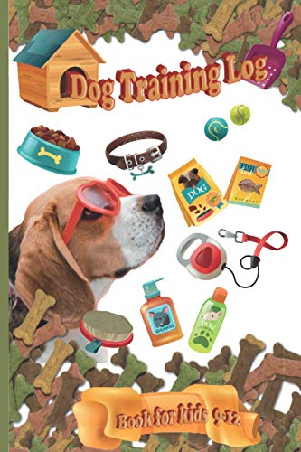 Dog training log book for kids 9-12: How to take care and train your pet, Communicate, record every activities, dog training basics for kids