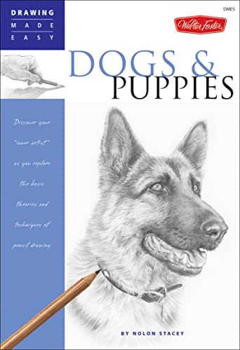 Dogs & Puppies: Discover Your Inner Artist as You Explore the Basic Theories and Techniques of Pencil Drawing (Drawing Made Easy)