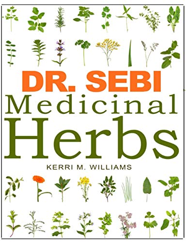 DR. SEBI Medicinal Herbs: Healing Uses, Dosage, DIY Capsules & Where to buy wildcrafted Herbal Plants for Remedies, Detox Cleanse, Immunity, Weight ... Skin & Hair Rejuvenation (Dr. Sebi Herbs)