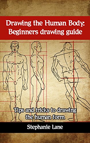 Drawing the Human Body: Beginners drawing guide: Tips and tricks to drawing the human form