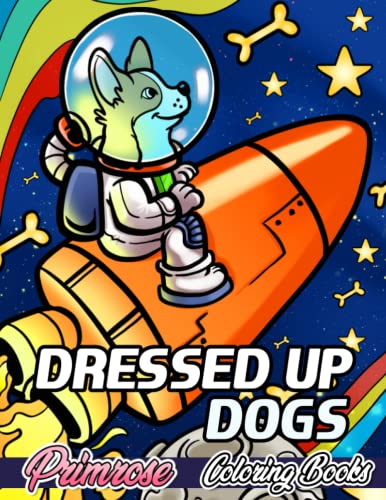 Dressed Up Dogs: Coloring Book For Adults And Kids Featuring Cute Dogs Dressed In Various Adorable Costumes