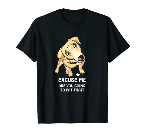 Excuse Me Are You Going to Eat That Funny Dog Lover T-Shirt