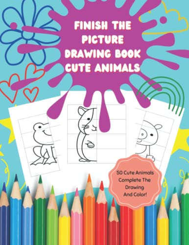 Finish The Picture Drawing Book for Kids:: Cute Animal Edition, Complete and Draw the Other Half of The Picture, Complete Drawing and Color The Picture.