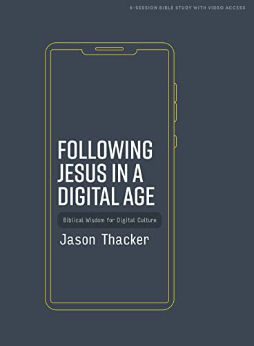 Following Jesus in a Digital Age: Biblical Wisdom for Digital Culture - Bible Study Book with Video Access