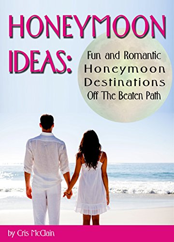 Honeymoon Ideas: Fun and Romantic Honeymoon Destinations Off The Beaten Path