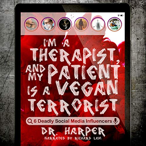 I'm a Therapist, and My Patient Is a Vegan Terrorist: 6 Deadly Social Media Influencers: Dr. Harper Therapy, Book 3