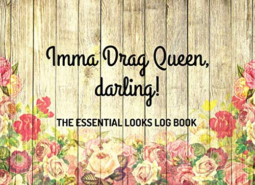 Imma Drag Queen, Darling!: The Essential Looks Log Book: Make-Up Charts & Outfit Style Trackers Included: Great Gift For Drag Queens, Cross Dressers, Artists, Performers Etc