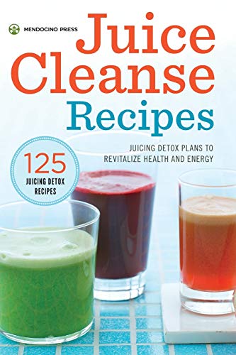Juice Cleanse Recipes: Juicing Detox Plans to Revitalize Health and Energy
