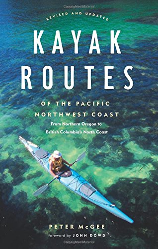 Kayak Routes of the Pacific Northwest Coast: From Northern Oregon to British Columbia's North Coast