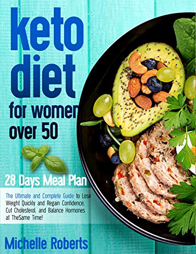 Keto Diet for Women Over 50 : The Ultimate and Complete Guide to Lose Weight Quickly and Regain Confidence, Cut Cholesterol, and Balance Hormones at The Same Time!