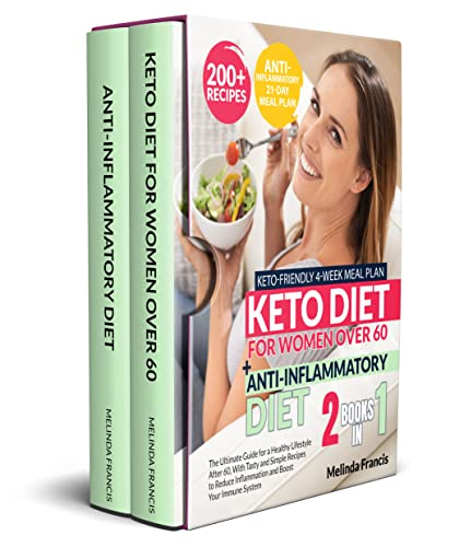 Keto Diet for Women Over 60 + Anti-Inflammatory Diet: 2 BOOKS IN 1: The Ultimate Guide for a Healthy Lifestyle After 60 With Tasty and Simple Recipes to Reduce Inflammation & Boost Your Immune System