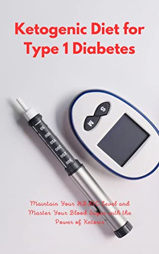 Ketogenic Diet for Type 1 Diabetes: Manage Blood Sugar and regulate your HbA1c