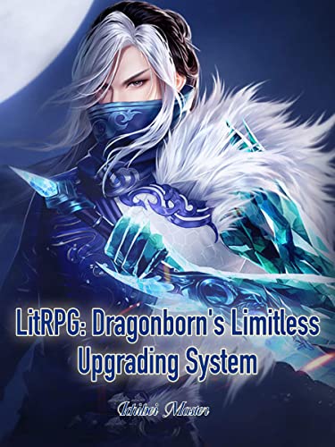 LitRPG: Dragonborn's Limitless Upgrading System: Epic Wuxia Magic Cultivation Book 27