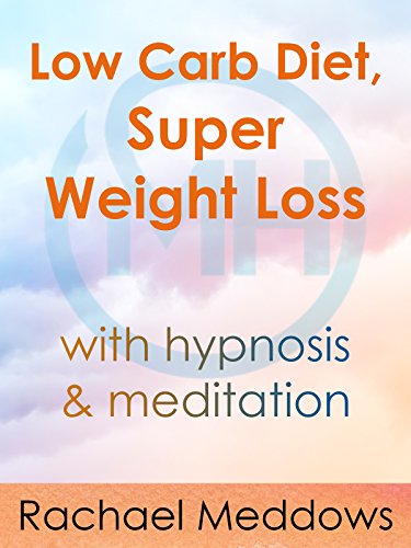 Low Carb Diet, Super Weight Loss with Meditation & Hypnosis from Rachael Meddows