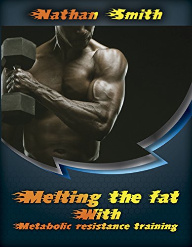 Melting the Fat With Metabolic Resistance Training (Weight Loss Book 1)