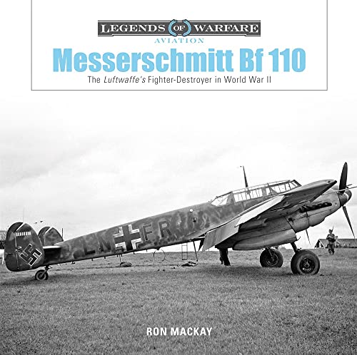 Messerschmitt Bf 110: The Luftwaffe's Fighter-Destroyer in World War II (Legends of Warfare: Aviation, 19)