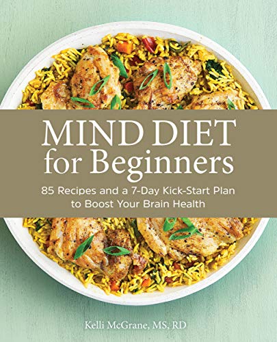 MIND Diet for Beginners: 85 Recipes and a 7-Day Kickstart Plan to Boost Your Brain Health