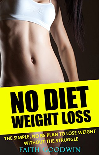 No Diet Weight Loss: The Simple No BS Plan to Lose Weight Without the Struggle