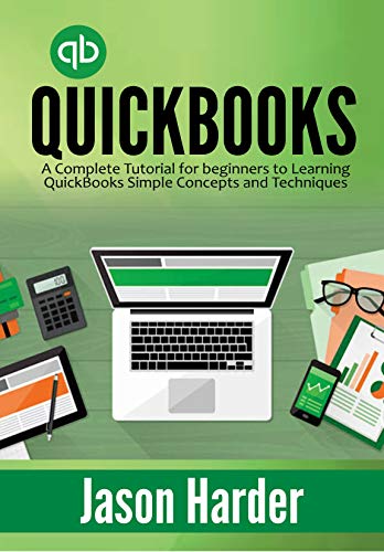 QuickBooks: A Complete Tutorial for beginners to Learning QuickBooks Simple Concepts and Techniques