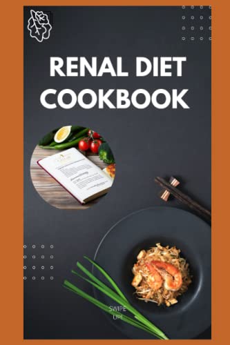 Renal Diet Cookbook for Beginners: The Complete Guide to Managing your failing Kidney with Tasty and Easy Recipes that are Low in Potassium, Phosphorus, and, Sodium