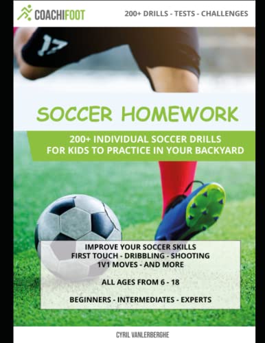 Soccer Homework - Individual Soccer Drills For Kids To Practice In Your Backyard: Improve your soccer skills - First touch - Dribbling - SHooting - ... 6-18. Beginners - Intermediates - Experts