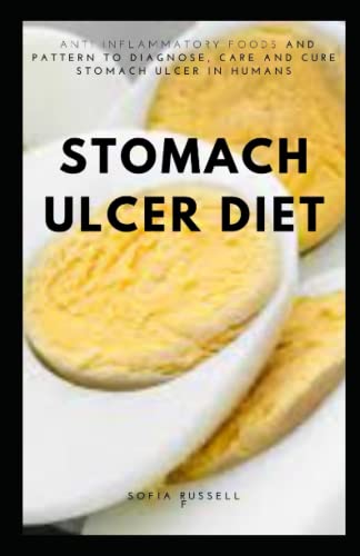 STOMACH ULCER DIET: ANTI INFLAMMATORY FOODS AND PATTERN TO DIAGNOSE, CARE AND CURE OF STOMACH ULCER IN HUMANS