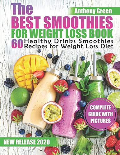 The Best Smoothies for Weight Loss Book: 60 Healthy Drinks Smoothies Recipes for Weight Loss Diet