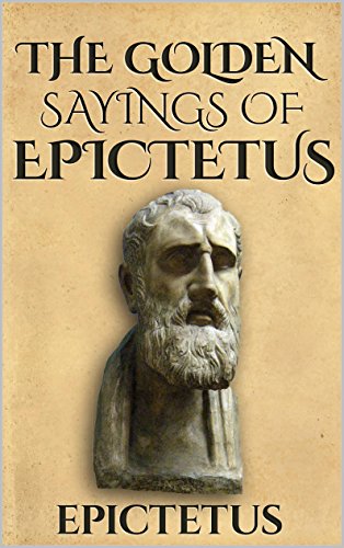 The Golden Sayings of Epictetus (Illustrated) (Stoics In Their Own Words Book 1)