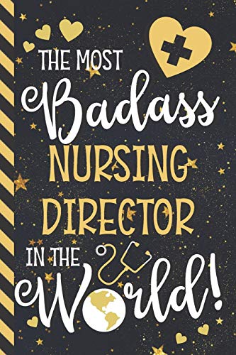 The Most Badass Nursing Director In The World!: Nursing Director Gifts: Novelty Blue & Gold Journal