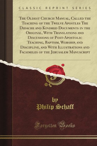 The Oldest Church Manual, Called the Teaching of the Twelve Apostles The Didache and Kindred Documents in the Original, With Translations and ... and With Illustrations and Facsimiles