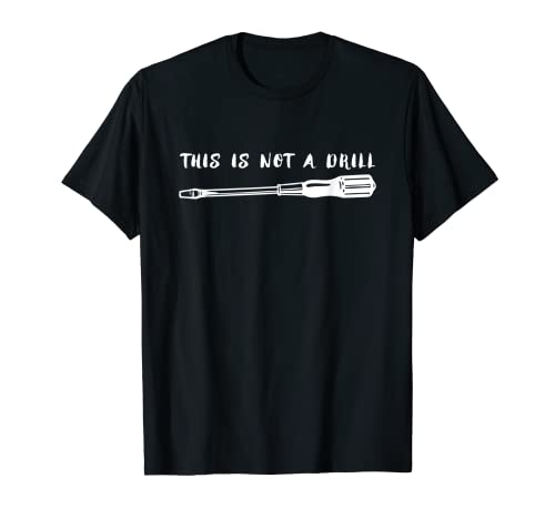 This is Not a Drill Flathead Screwdriver Tee Shirt