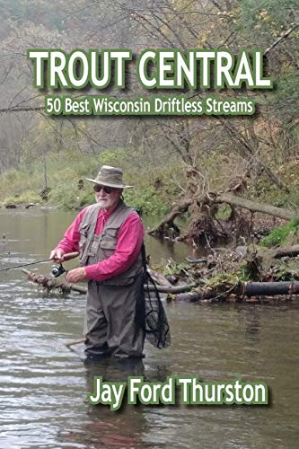 TROUT CENTRAL: 50 Best Wisconsin Driftless Streams