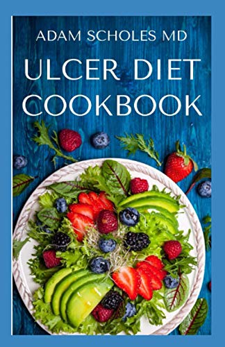 ULCER DIET COOKBOOK: The Basic Guide on How To Follow The Ulcer Diet To Stay Healthy and Free From Ulcer Including Meal Plan, Recipes food list