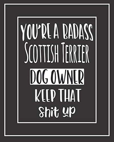 You're A Badass Scottish Terrier Dog Owner. Keep That Shit Up!: Pet Medical Health And Wellness Vaccination Records Logbook For Scottish Terrier Dog Owners