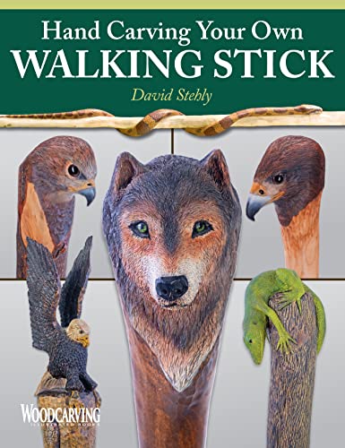 Hand Carving Your Own Walking Stick: An Art Form (Fox Chapel Publishing) Step-by-Step Instructions to Make Artisan-Quality Sticks, Canes, & Staffs (Staves), Including Realistic Snakes & Finishing