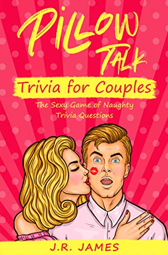 Pillow Talk Trivia for Couples: The Sexy Game of Naughty Trivia Questions (Hot and Sexy Games)