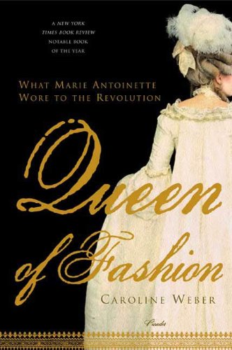 Queen of Fashion: What Marie Antoinette Wore to the Revolution (PICADOR)