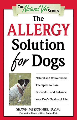 The Allergy Solution for Dogs: Natural and Conventional Therapies to Ease Discomfort and Enhance Your Dog's Quality of Life (The Natural Vet)