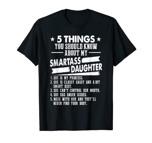 5 Things You Should Know About My Smartass Daughter T-Shirt